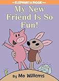My New Friend Is So Fun An Elephant And Piggie Book