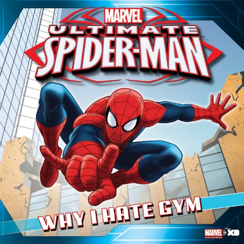 Ultimate Spider-Man : Why I Hate Gym — Disney Book Group Staff · 2013
