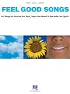 Feel Good Songs: Songs to Soothe the Soul, Open the Heart & Rekindle the Spirit