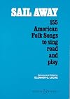 Sail Away: 155 American Folk Songs to Sing, Read and Play