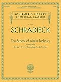 School For Violin Technics: Complete Books 1-3 And Complete Scale Studies (Schirmer's Library of Musical Classics, 2090)