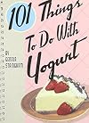 101 Things to Do with Yogurt