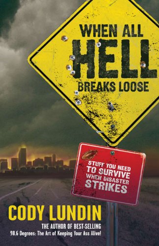 Cover of When All Hell Breaks Loose: Stuff You Need To Survive When Disaster Strikes