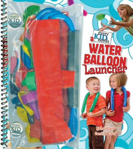 Cover of Every kid needs a water balloon launcher