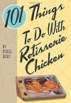 101 Things to do with Rotisserie Chicken