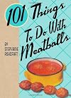 101 Things to Do with Meatballs