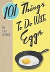 101 Things to Do With Eggs
