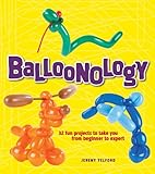 Balloonology 32 Fun Projects To Take You From Beginner To Expert