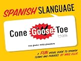 Spanish Slanguage A Fun Visual Guide To Spanish Terms And Phrases English And Spanish Edition