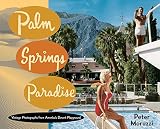Palm Springs Paradise Vintage Photographs From Americas Desert Playground