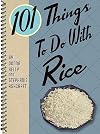 101 Things to Do with Rice