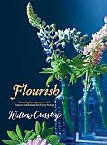 Flourish Stunning Arrangements With Flowers And Foliage For Every Season