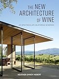 The New Architecture of Wine: 25 Spectacular California Wineries