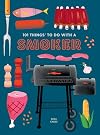101 Things to Do With a Smoker (101 Cookbooks)