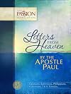 Letters From Heaven by the Apostle Paul: Galatians, Ephesians, Philippians, Colossians, I & II Timothy (The Passion Translation)