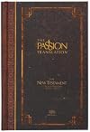 The Passion Translation New Testament: With Psalms, Proverbs, and Song of Songs