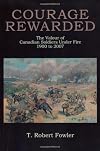 Courage Rewarded: The Valour of Canadian Soldiers Under Fire 1900 to 2007