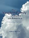The Vaughan Family in Wales and America: A Search for the Welsh Ancestors of William Vaughan (1750-1840)