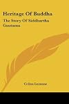 Heritage of Buddha: The Story of Siddartha Gautama
