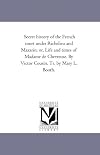 Secret history of the French court under Richelieu and Mazarin; or, Life and times of Madame de Chevreuse. By Victor Cou