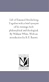 Life of Emanuel Swedenborg : together with a brief synopsis of his writings, both philosophical and theological