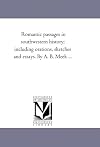 Romantic passages in southwestern history; including orations, sketches and essays. By A. B. Meek ...
