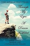 Through my eyes : a dream fulfilled (the Appalachian Trail)