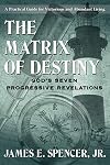 The Matrix of Destiny: God's Seven Progressive Revelations: A Practical Guide for Victorious and Abundant Living