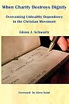 When Charity Destroys Dignity: Overcoming Unhealthy Dependency in the Christian Movement