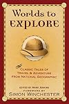Worlds to Explore: Classic Tales of Travel and Adventure from National Geographic
