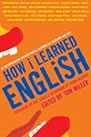 How I Learned English: 55 Accomplished Latinos Recall Lessons in Language and Life