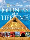 Journeys of a Lifetime: 500 of the World's Greatest Trips