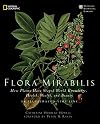 Flora Mirabilis: How Plants Have Shaped World Knowledge, Health, Wealth, and Beauty