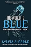 The World Is Blue: How Our Fate and the Ocean's Are One