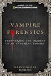 Vampire Forensics: Uncovering the Origins of an Enduring Legend