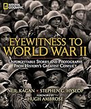 Eyewitness To World War Ii Unforgettable Stories And Photographs From Historys Greatest Conflict
