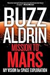 Mission to Mars: My Vision for Space Exploration