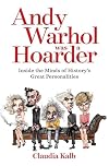 Andy Warhol Was a Hoarder: Inside the Minds of History's Great Personalities