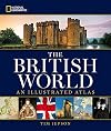 National Geographic The British World: An Illustrated Atlas