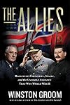 The Allies: Roosevelt, Churchill, Stalin, and the Unlikely Alliance That Won World War II