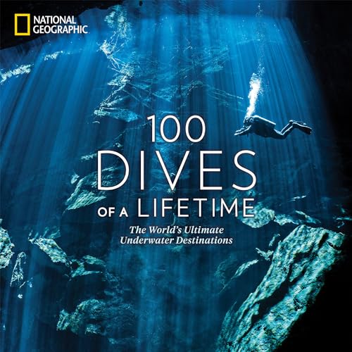 100 Dives of a Lifetime: The World's Ultimate Underwater Destinations (100 of a Lifetime): Miller, Carrie