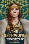 The Northwomen: Untold Stories From the Other Half of the Viking World