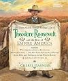The Remarkable Rough-Riding Life of Theodore Roosevelt and the Rise of Empire America: Wild America Gets a Protector; Panama's Canal; The Big Stick & ... Much, Much More (Cheryl Harness Histories)