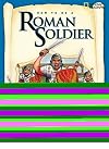 How to Be a Roman Soldier
