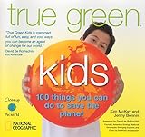 True Green Kids 100 Things You Can Do To Save The Planet
