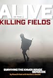 Alive In The Killing Fields Surviving The Khmer Rouge Genocide