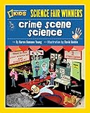 Science Fair Winners Crime Scene Science 20 Projects And Experiments About Clues Crimes Criminals And Other Mysterious Things