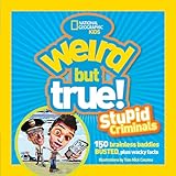Weird But True Stupid Criminals 100 Brainless Baddies Busted Plus Wacky Facts