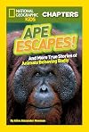 Ape Escapes! and More True Stories of Animals Behaving Badly