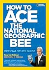 How to Ace the National Geographic Bee: Official Study Guide 4th edition